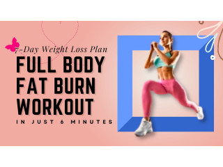 7-Day Weight Loss Plan: Full Body Fat Burn Workout in Just 6 Minutes