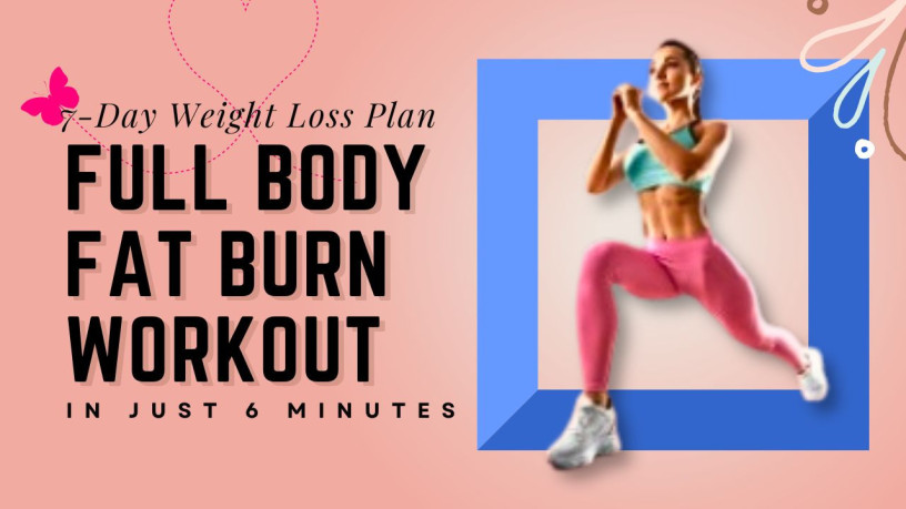 7-day-weight-loss-plan-full-body-fat-burn-workout-in-just-6-minutes-big-0